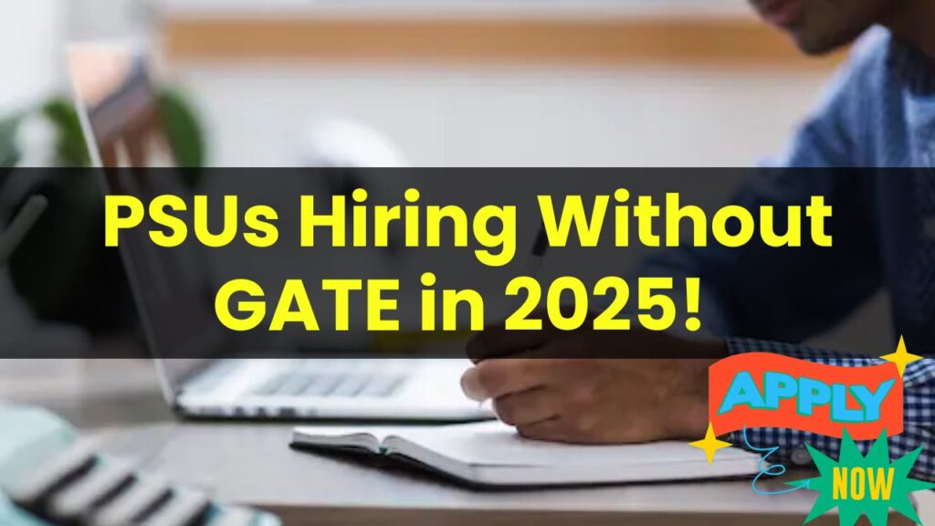 No GATE? No Problem! Top PSUs Hiring Without GATE in 2025 – Apply Now! 1 No GATE? No Problem! Top PSUs Hiring Without GATE in 2025 – Apply Now!