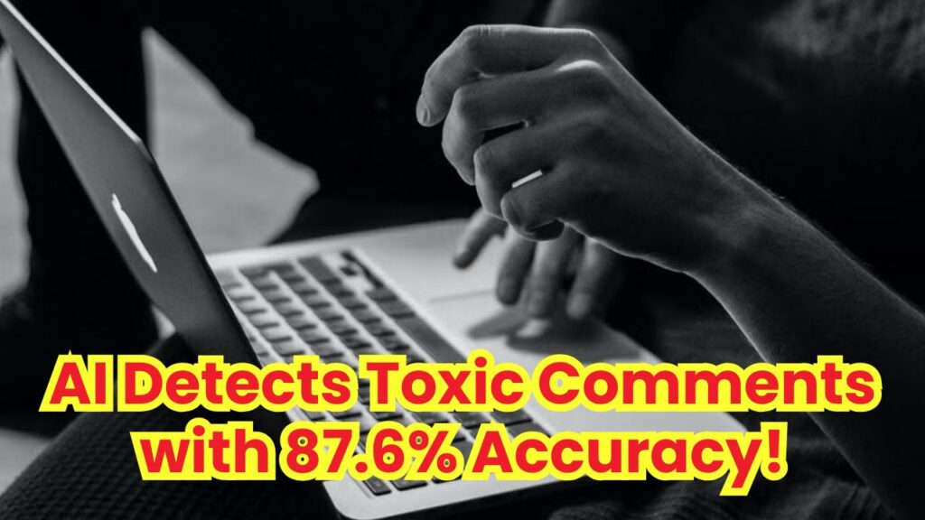 No More Online Hate? New AI Detects Toxic Comments with 87.6% Precision! 1 No More Online Hate? New AI Detects Toxic Comments with 87.6% Precision!