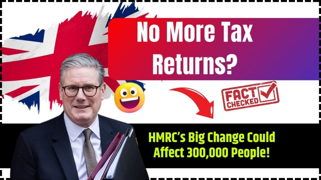 No More Tax Returns? HMRC’s Big Change Could Affect 300,000 People! 1 No More Tax Returns HMRC’s Big Change Could Affect 300,000 People!