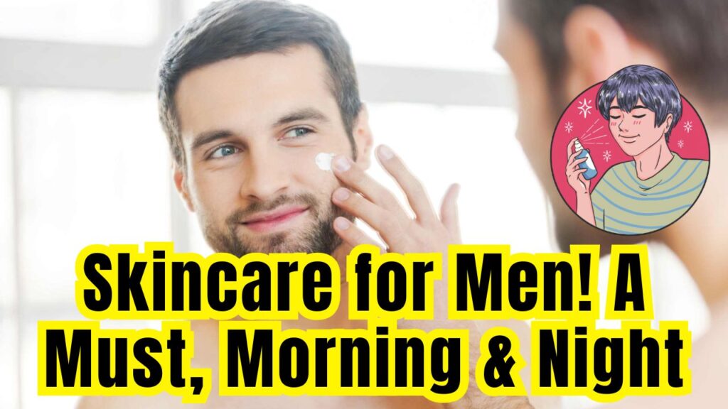 Not Just for Women: The Importance of a Skincare Routine for Men, Morning and Night 1 Not Just for Women: The Importance of a Skincare Routine for Men, Morning and Night