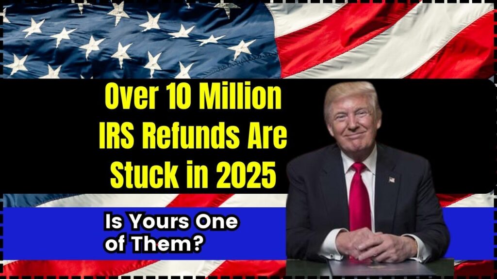 Over 10 Million IRS Refunds Are Stuck in 2025 – Is Yours One of Them? 1 Over 10 Million IRS Refunds Are Stuck in 2025