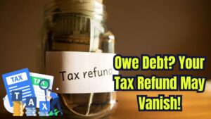 Owe State or Federal Debt? Your Tax Refund Could Be in Danger!