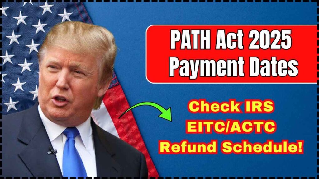 PATH Act 2025 Payment Dates: Check IRS EITC/ACTC Refund Schedule! 1 PATH Act 2025 Payment Dates