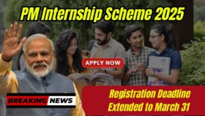 PM Internship Scheme 2025: Registration Deadline Extended to March 31
