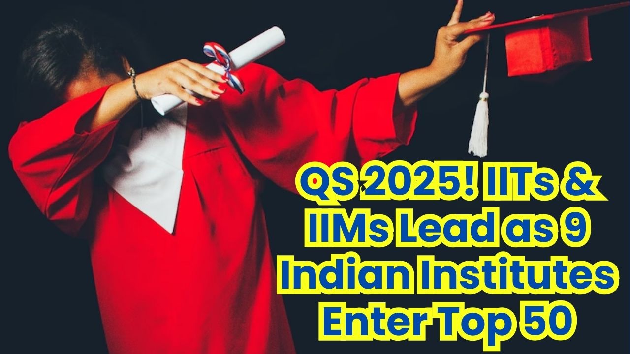 QS Rankings 2025 Indian Powerhouses IITs & IIMs Lead 9 Institutions Breaking into the Top 50