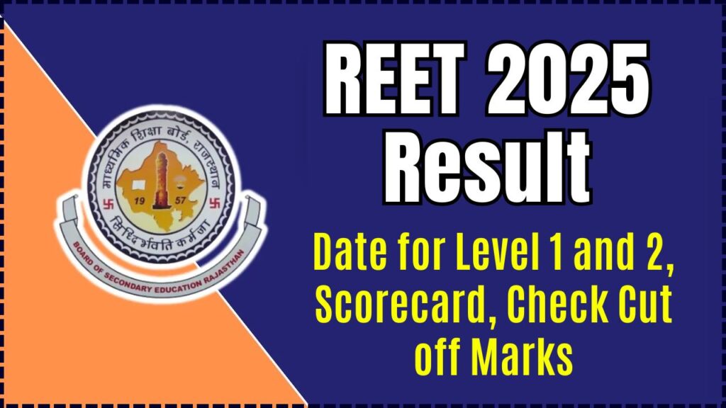 REET 2025 Result - Date for Level 1 and 2, Scorecard, Check Cut off Marks 1 REET 2025 Result