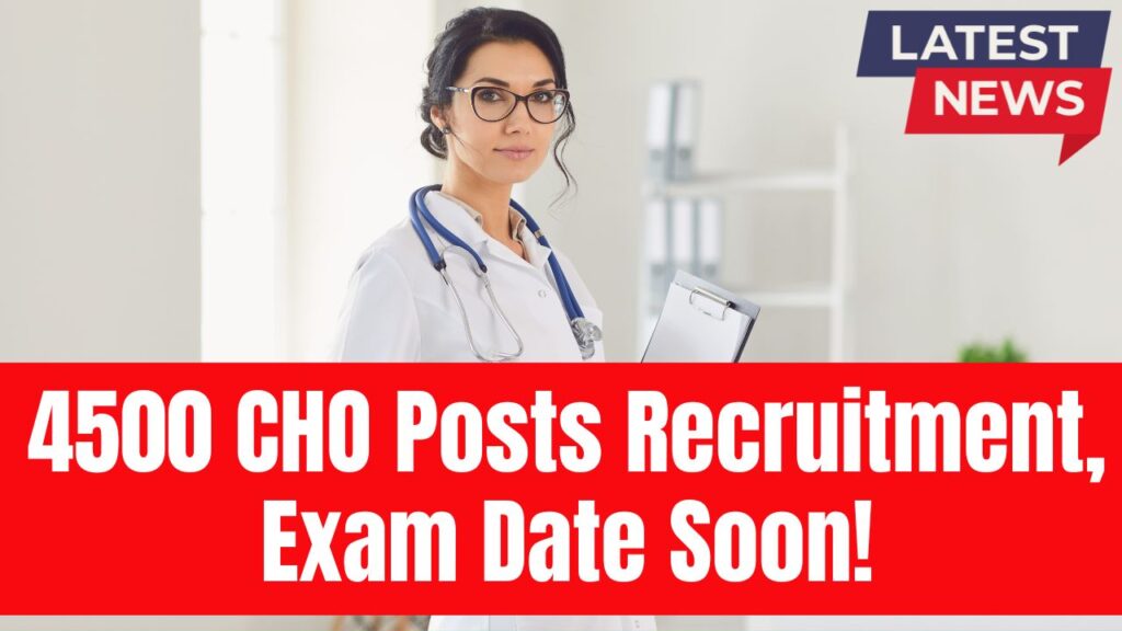 Recruitment for 4500 Community Health Officer (CHO) Posts, Online Exam – Date to Be Announced Soon! 1 Recruitment for 4500 Community Health Officer (CHO) Posts, Online Exam – Date to Be Announced Soon!
