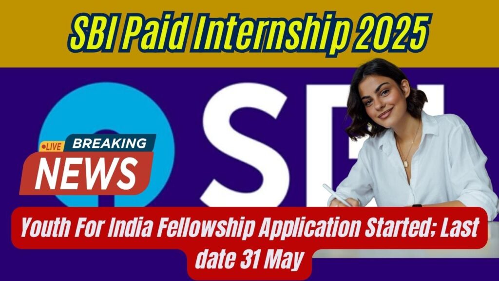 SBI Paid Internship 2025: Youth For India Fellowship Application Started; Last date 31 May 1 SBI Paid Internship 2025: Youth For India Fellowship Application Started; Last date 31 May