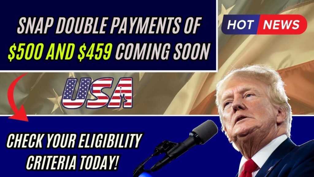 SNAP Double Payments of $500 and $459 Coming Soon – Check Your Eligibility Criteria Today! 1 SNAP Double Payments of $500 and $459 Coming Soon – Check Your Eligibility Criteria Today!