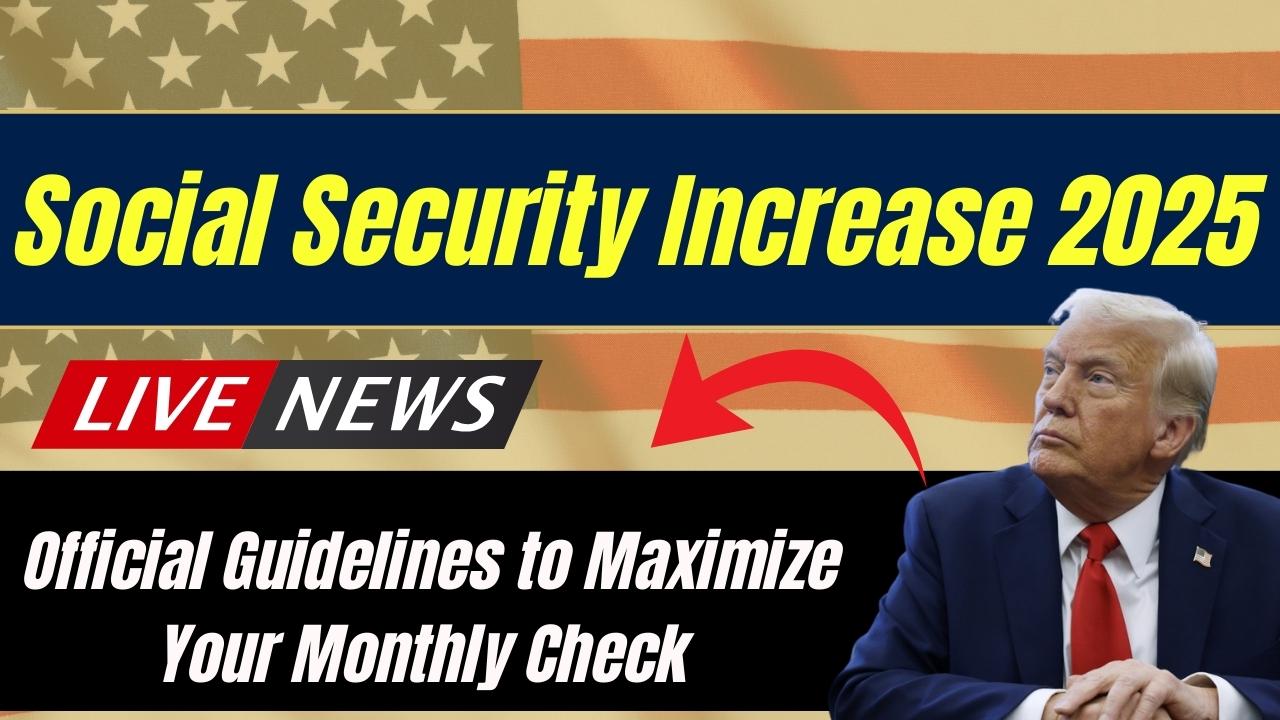 Social Security Increase 2025: Official Guidelines to Maximize Your Monthly Check - upexciseportal.in