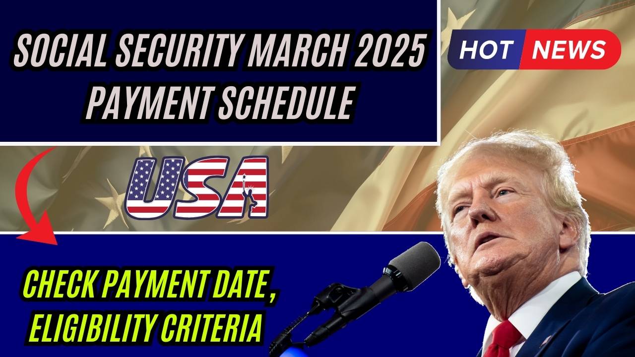 Social Security March 2025 Payment Schedule Check Payment Date, Eligibility Criteria UP
