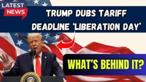 Trump Calls Upcoming Tariff Deadline ‘Liberation Day’ – Here’s What He Means