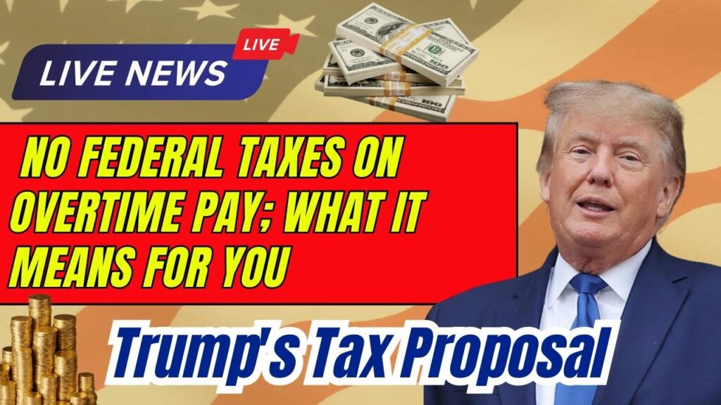 Trump's Tax Proposal: No Federal Taxes on Overtime Pay; What It Means for You 1 Trump's Tax Proposal: No Federal Taxes on Overtime Pay; What It Means for You