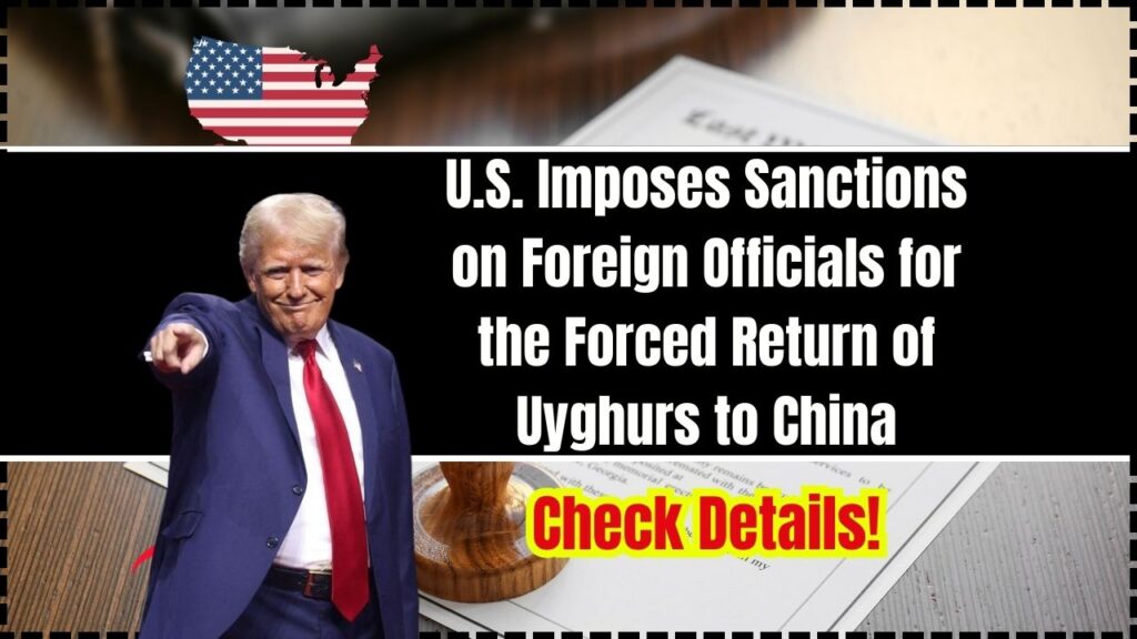 U.S. Imposes Sanctions on Foreign Officials for the Forced Return of Uyghurs to China: Check Details! 1 U.S. Imposes Sanctions on Foreign Officials for the Forced Return of Uyghurs to China