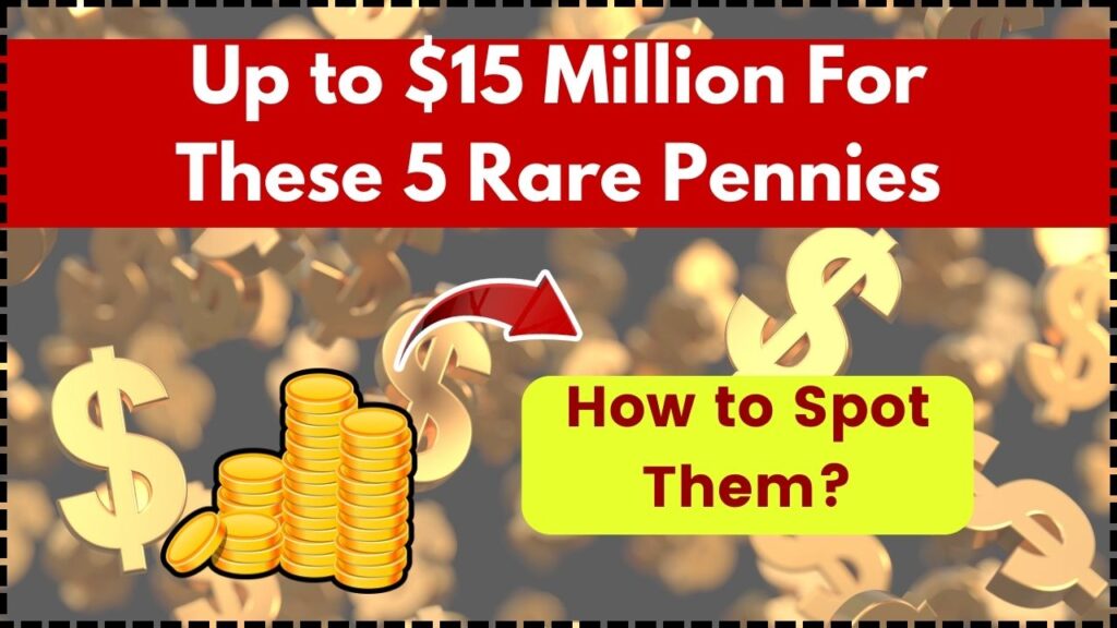 Up to $15 Million For These 5 Rare Pennies: How to Spot Them? 1 Up to $15 Million For These 5 Rare Pennies