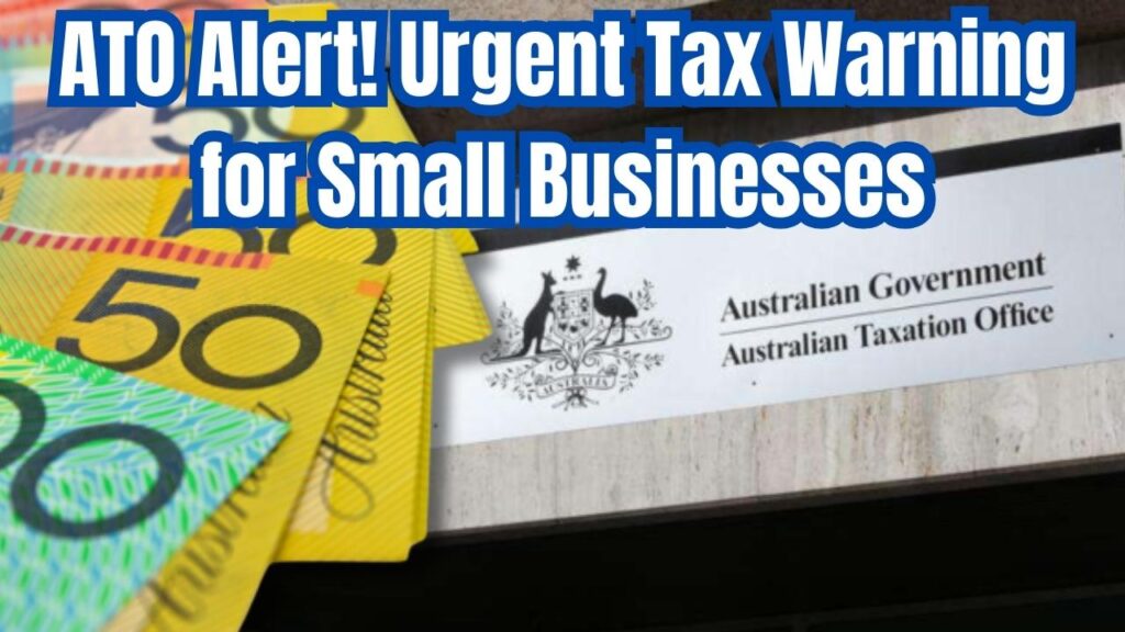 Urgent Notice: ATO Issues Warning on Tax Compliance for Small Businesses 1 Urgent Notice: ATO Issues Warning on Tax Compliance for Small Businesses