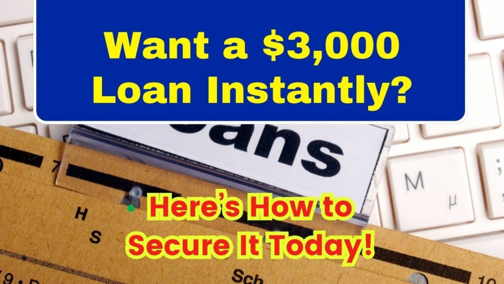 Want a $3,000 Loan Instantly? Here’s How to Secure It Today! 1 Want a $3,000 Loan Instantly Here’s How to Secure It Today!