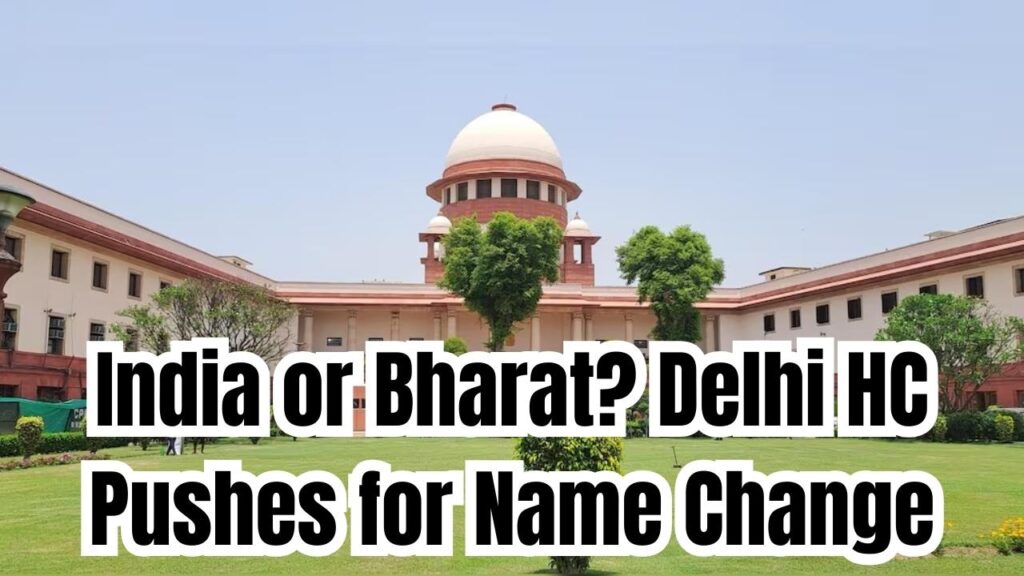 Will India Be Renamed? Delhi HC Urges Centre to Implement Supreme Court Order on ‘Bharat’ 1 Will India Be Renamed? Delhi HC Urges Centre to Implement Supreme Court Order on ‘Bharat’