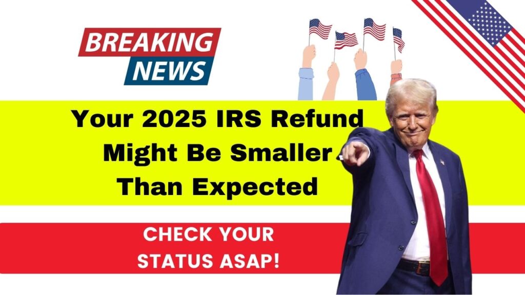 Your 2025 IRS Refund Might Be Smaller Than Expected – Check Your Status ASAP! 1 Your 2025 IRS Refund Might Be Smaller Than Expected