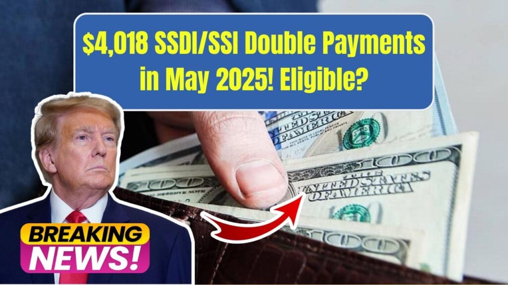 $4,018 in Double SSDI and SSI Payments Arriving May 2025 — Are You Eligible? 1 $4,018 in Double SSDI and SSI Payments Arriving May 2025 — Are You Eligible?
