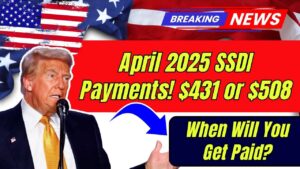 $431 or $508 SSDI Payment Dates for April 2025 – Find Out When You Get Paid