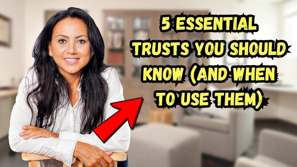 5 Powerful Trusts Everyone Should Know — and Exactly When to Use Each One 1 5 Powerful Trusts Everyone Should Know — and Exactly When to Use Each One