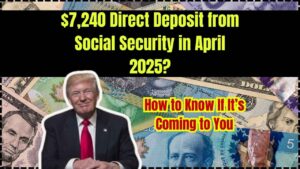 $7,240 Direct Deposit from Social Security in April 2025