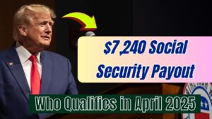 $7,240 Social Security Payout? Discover Who Qualifies for This Massive April 2025 Benefit