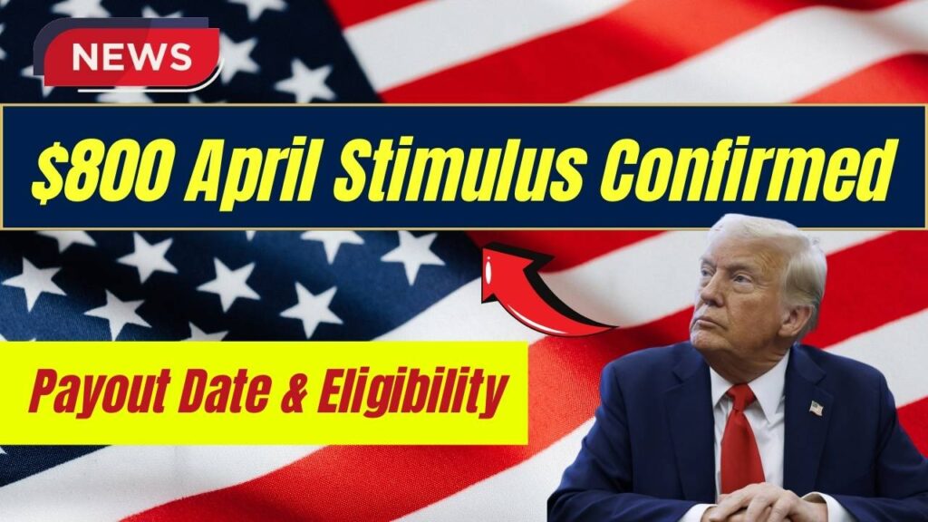 $800 April Stimulus Confirmed – Find Out Your Payout Date & Eligibility 1 $800 April Stimulus Confirmed – Find Out Your Payout Date & Eligibility