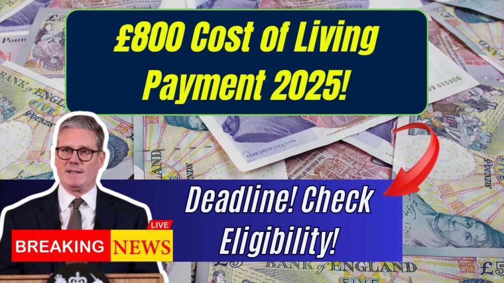 £800 Cost of Living Payment 2025 Deadline Is Here – Check Eligibility Criteria! 1 £800 Cost of Living Payment 2025 Deadline Is Here – Check Eligibility Criteria!
