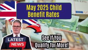 Child Benefit Rates for May 2025 Are Out – Check If You Qualify for Bigger Payments!
