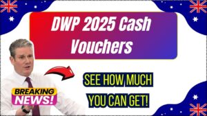 DWP 2025 Cash Vouchers Are Up for Grabs – Check How Much You’ll Receive!
