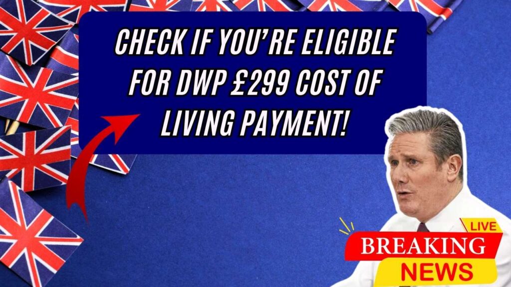 DWP £299 Cost of Living Payment: Check If You’re Eligible Now! 1 DWP £299 Cost of Living Payment: Check If You’re Eligible Now!