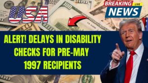 Alert: Disability Checks for Pre-May 1997 Recipients Facing January 2025 Delays