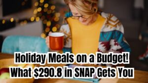 Feeding Holiday Joy on a Budget: What $290.8 in SNAP Really Gets You