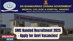 GMC Nanded Recruitment 2025 Out Now – Multiple Govt Vacancies You Shouldn’t Miss