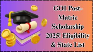 GOI Post-Matric Scholarship 2025: Who Can Apply? Full State List & Criteria Inside
