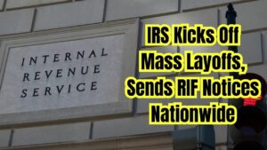IRS Begins Mass Layoffs – RIF Notices Sent to Employees Nationwide