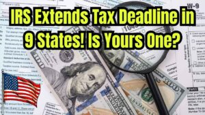 IRS Extends Tax Deadline in These 9 States – Are You on the List?