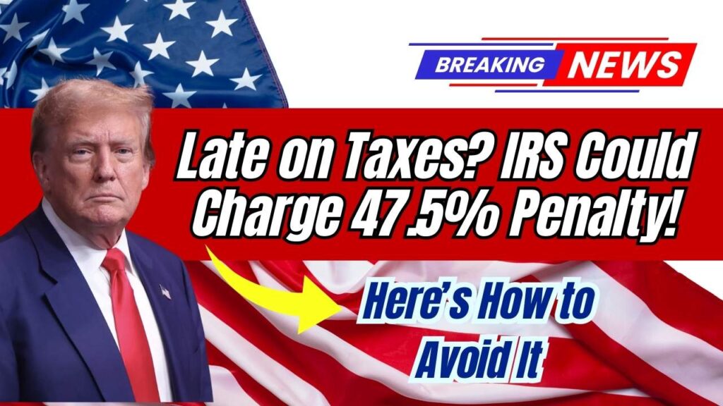 Late on Your Taxes? IRS Could Hit You With a 47.5% Penalty—Here’s How to Stop It Now 1 Late on Your Taxes? IRS Could Hit You With a 47.5% Penalty—Here’s How to Stop It Now