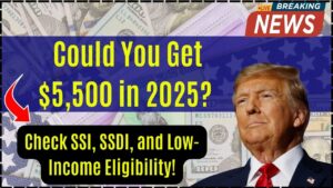 SSI, SSDI, and Low-Income Households Could Get $5,500 in 2025 — Check Your Eligibility Now