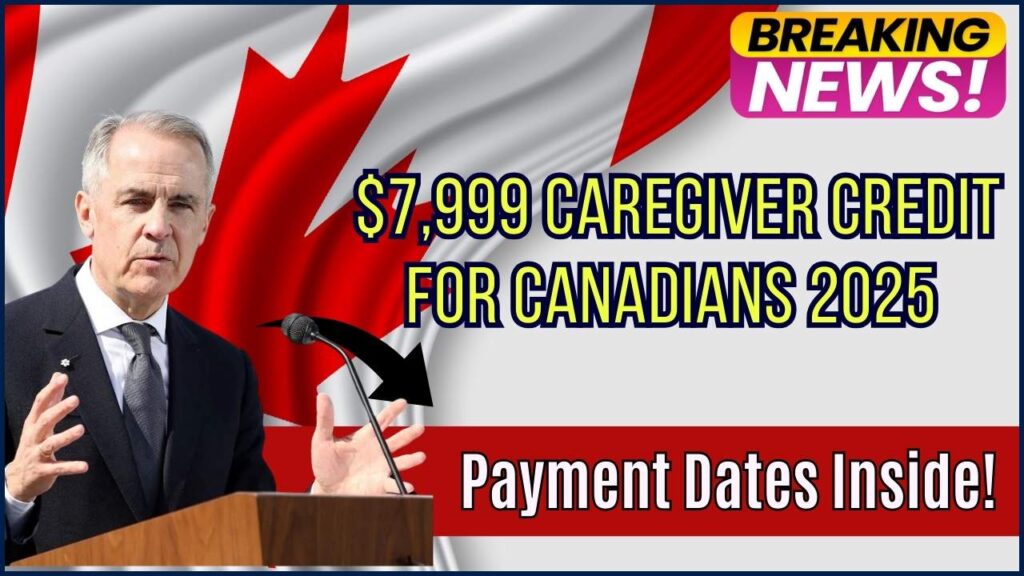 Massive $7,999 Caregiver Credit for Canadians in 2025 — Check Payment Dates Now! 1 Massive $7,999 Caregiver Credit for Canadians in 2025 — Check Payment Dates Now!