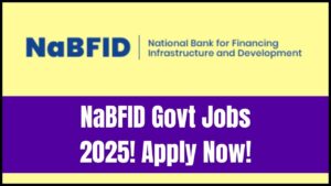 NaBFID Govt Jobs 2025 Announced – Check Eligibility and Deadline Before It’s Too Late