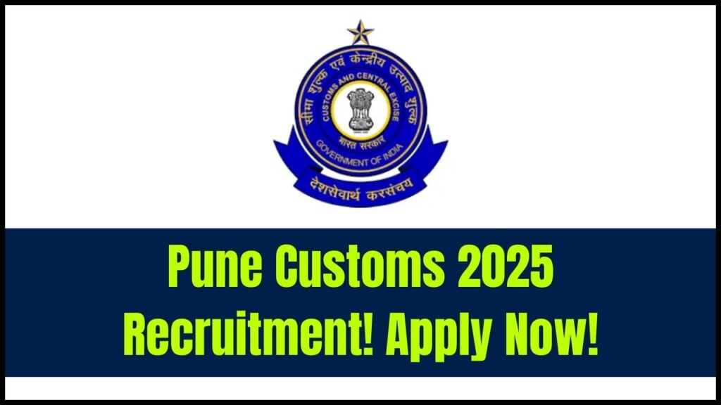 Pune Customs Recruitment 2025 Begins – Apply Now for These Government Posts 1 Pune Customs Recruitment 2025 Begins – Apply Now for These Government Posts