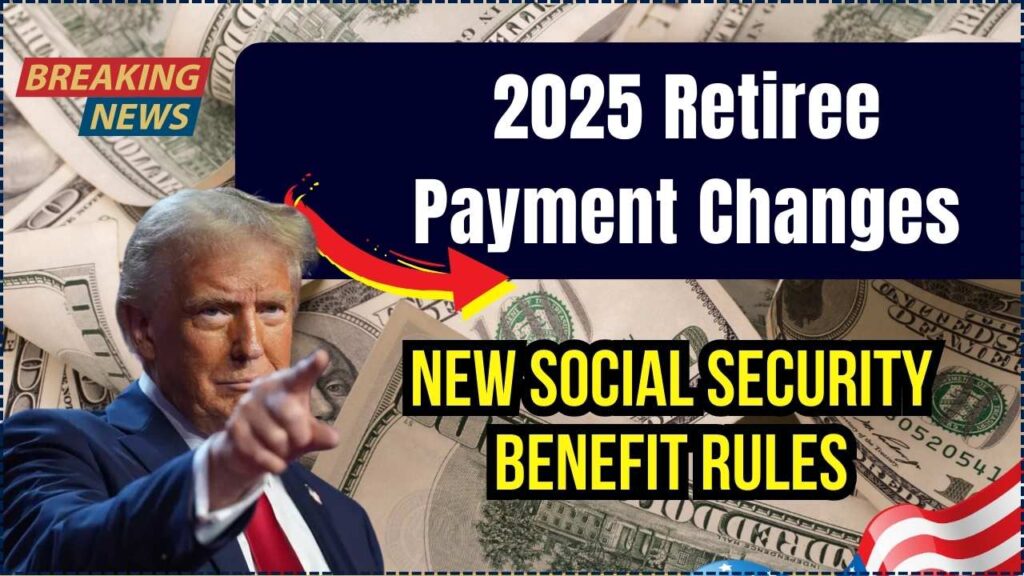 Retiree Payments Changing in 2025: Inside the New Social Security Benefit Rules 1 Retiree Payments Changing in 2025: Inside the New Social Security Benefit Rules