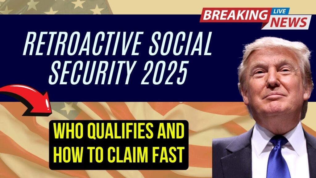 Retroactive Social Security Benefits 2025: Who Gets Paid and How to Claim It Fast! 1 Retroactive Social Security Benefits 2025: Who Gets Paid and How to Claim It Fast!