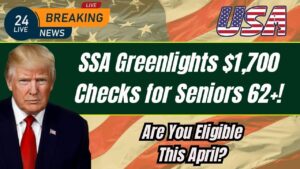 SSA Greenlights $1,700 Checks for Seniors Age 62—Who’s Eligible This April?