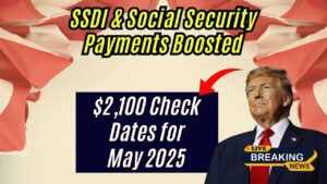 SSDI & Social Security Payments Get Boosted—$2,100 Direct Check Dates Revealed for May 2025