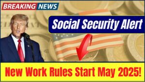 Social Security Recipients Beware: New Work & Eligibility Rules Kick in May 2025!