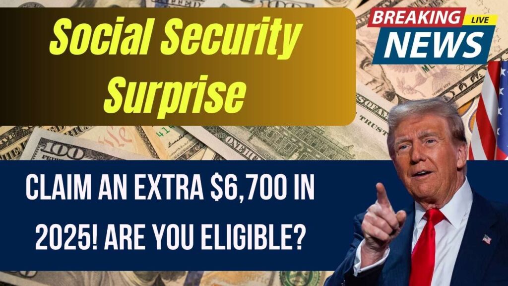 Social Security Surprise: How to Claim the Extra $6,700 in 2025—Are You Eligible? 1 Social Security Surprise: How to Claim the Extra $6,700 in 2025—Are You Eligible?
